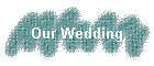 Our Wedding